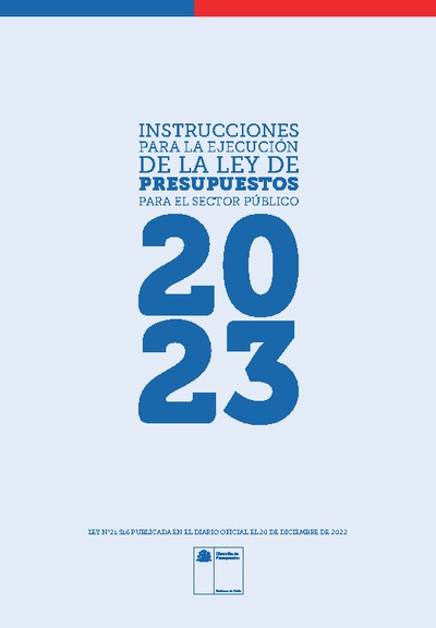 Instrucciones para la Ejecución de la Ley de Presupuestos del Sector Público año 2023 Instrucciones para la Ejecución de la Ley de Presupuestos del Sector Público año 2023