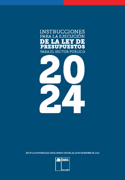 Instrucciones para la Ejecución de la Ley de Presupuestos del Sector Público año 2024 Instrucciones para la Ejecución de la Ley de Presupuestos del Sector Público año 2024