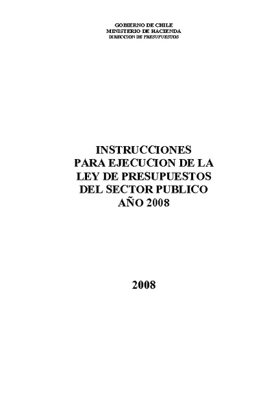 Instrucciones para Ejecución de la Ley de Presupuestos del Sector Público año 2008 Instrucciones para Ejecución de la Ley de Presupuestos del Sector Público año 2008