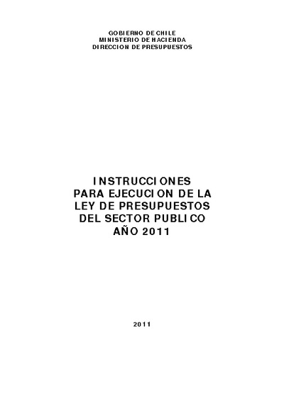 Instrucciones para la Ejecución de la Ley de Presupuestos del Sector Público año 2011 Instrucciones para la Ejecución de la Ley de Presupuestos del Sector Público año 2011