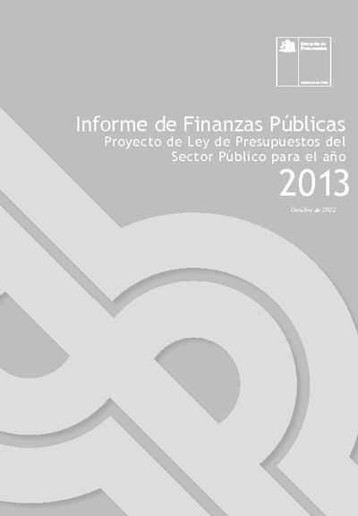Informe de Finanzas Públicas del Proyecto de Ley de Presupuestos del Sector Público del año 2013 Informe de Finanzas Públicas del Proyecto de Ley de Presupuestos del Sector Público del año 2013