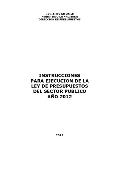 Instrucciones para la Ejecución de la Ley de Presupuestos del Sector Público año 2012 Instrucciones para la Ejecución de la Ley de Presupuestos del Sector Público año 2012